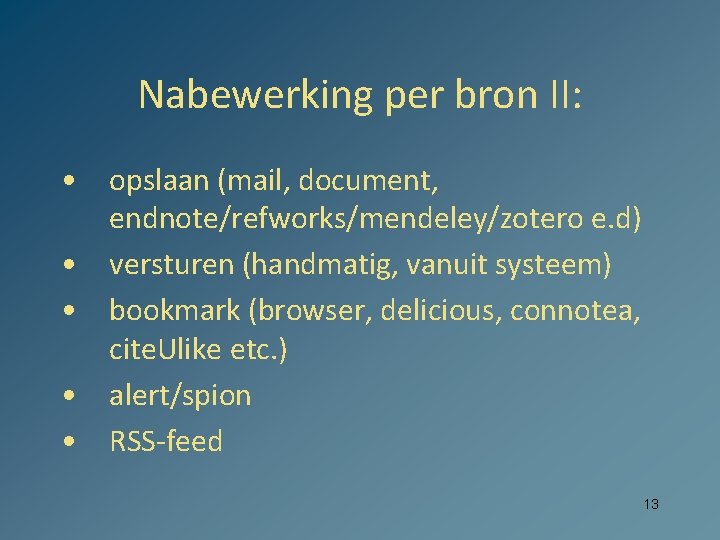 Nabewerking per bron II: • opslaan (mail, document, endnote/refworks/mendeley/zotero e. d) • versturen (handmatig,