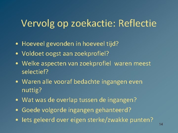 Vervolg op zoekactie: Reflectie • Hoeveel gevonden in hoeveel tijd? • Voldoet oogst aan