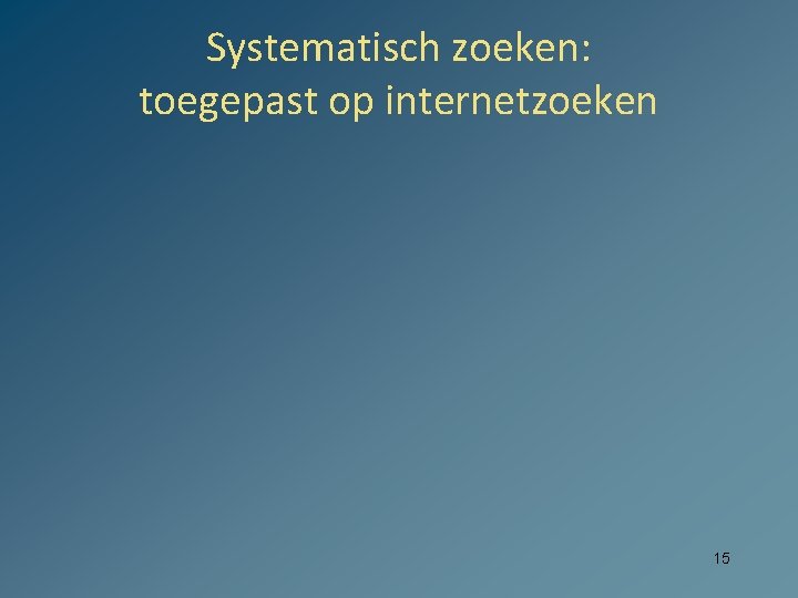 Systematisch zoeken: toegepast op internetzoeken 15 