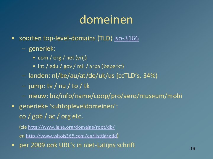 domeinen • soorten top-level-domains (TLD) iso-3166 – generiek: • com / org / net