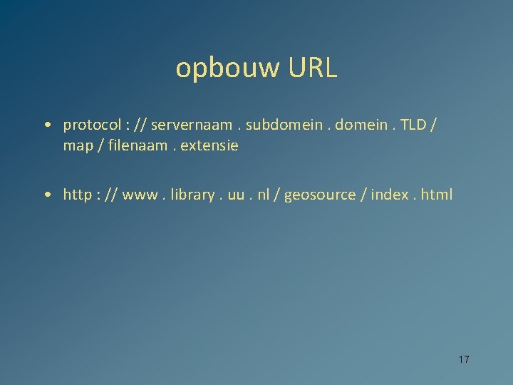 opbouw URL • protocol : // servernaam. subdomein. TLD / map / filenaam. extensie