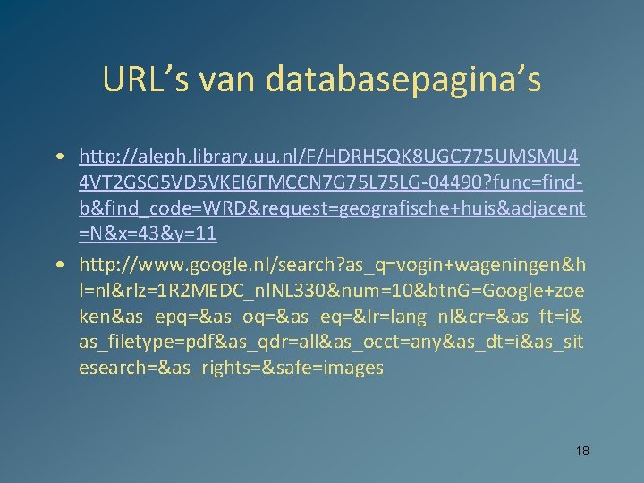 URL’s van databasepagina’s • http: //aleph. library. uu. nl/F/HDRH 5 QK 8 UGC 775