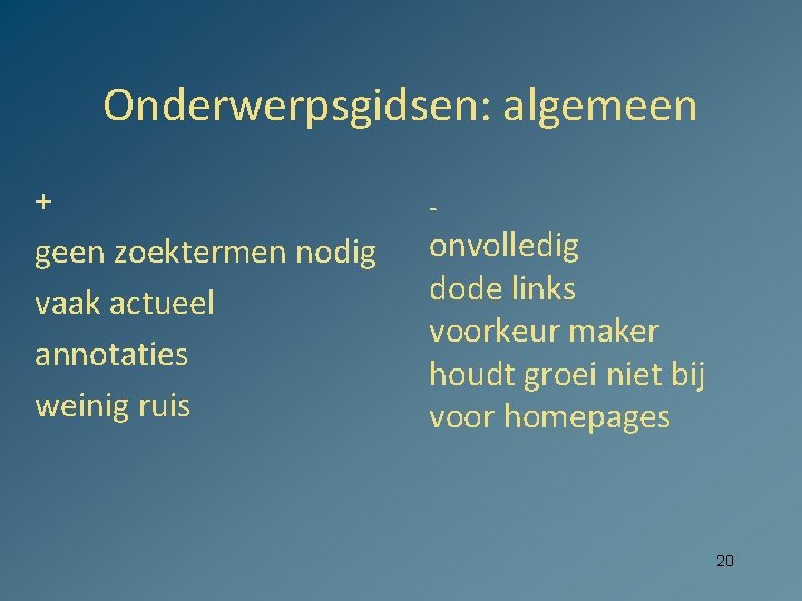 Onderwerpsgidsen: algemeen + geen zoektermen nodig vaak actueel annotaties weinig ruis - onvolledig dode