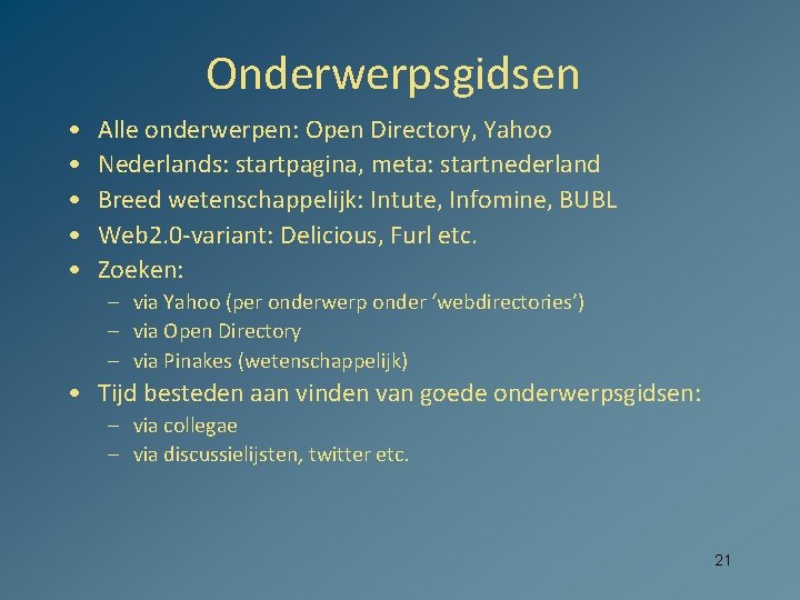 Onderwerpsgidsen • • • Alle onderwerpen: Open Directory, Yahoo Nederlands: startpagina, meta: startnederland Breed