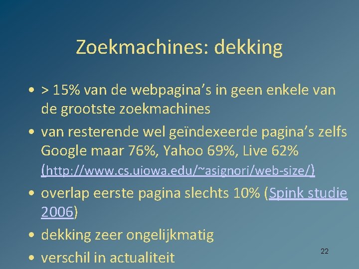 Zoekmachines: dekking • > 15% van de webpagina’s in geen enkele van de grootste