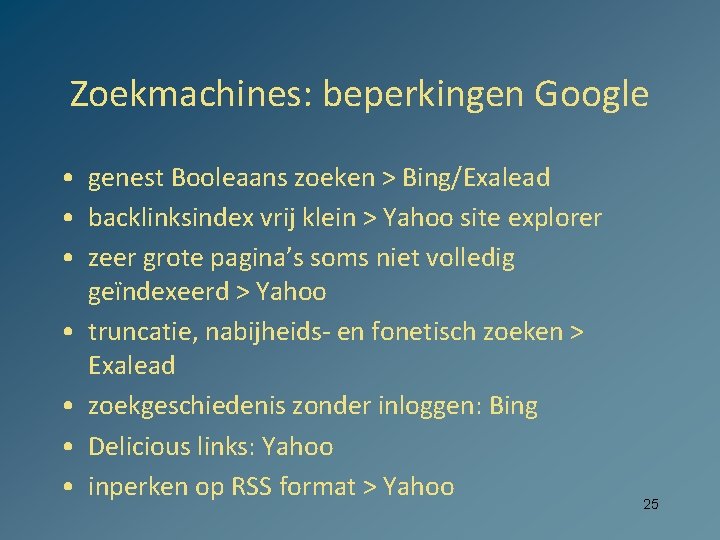 Zoekmachines: beperkingen Google • genest Booleaans zoeken > Bing/Exalead • backlinksindex vrij klein >