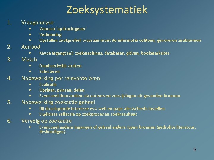 Zoeksystematiek 1. Vraaganalyse 2. Aanbod 3. Match 4. Nabewerking per relevante bron 5. Nabewerking