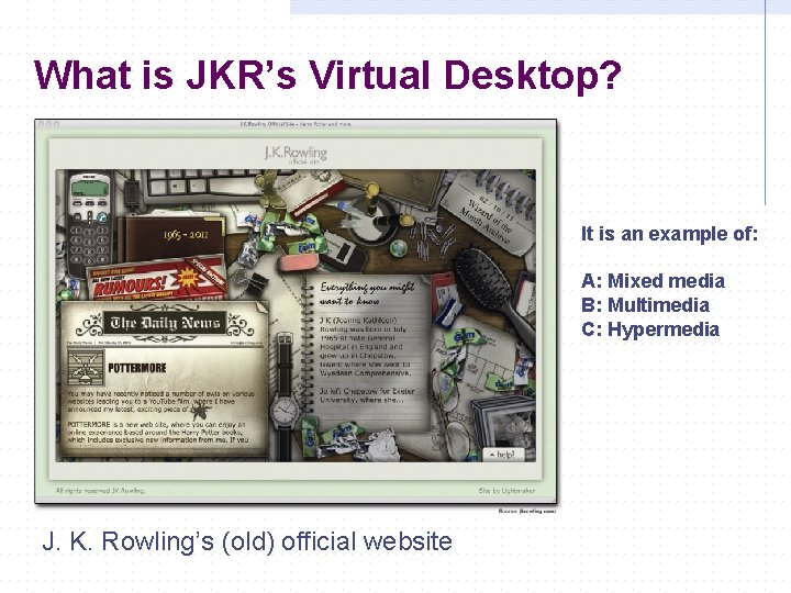 What is JKR’s Virtual Desktop? It is an example of: A: Mixed media B: