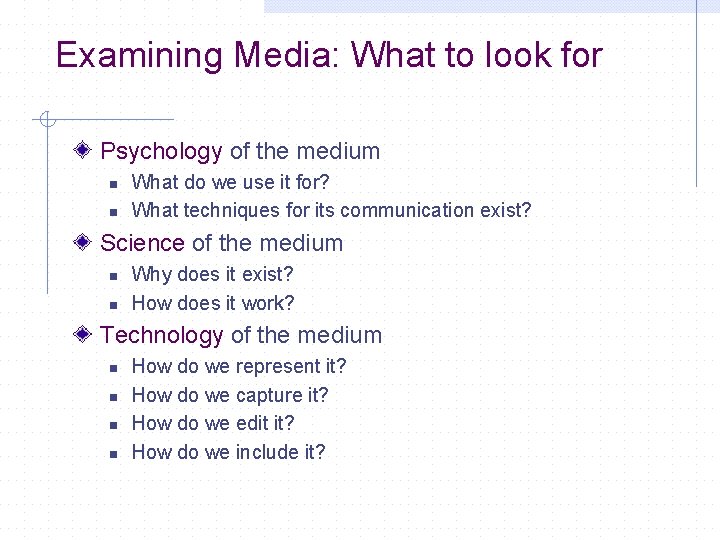 Examining Media: What to look for Psychology of the medium n n What do