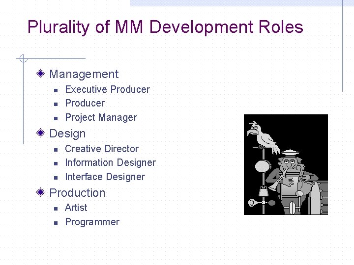Plurality of MM Development Roles Management n n n Executive Producer Project Manager Design