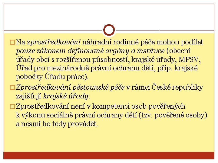 � Na zprostředkování náhradní rodinné péče mohou podílet pouze zákonem definované orgány a instituce