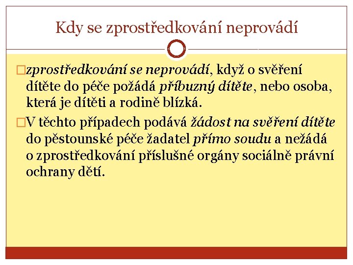 Kdy se zprostředkování neprovádí �zprostředkování se neprovádí, když o svěření dítěte do péče požádá