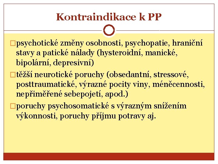 Kontraindikace k PP �psychotické změny osobnosti, psychopatie, hraniční stavy a patické nálady (hysteroidní, manické,