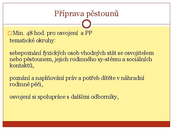 Příprava pěstounů � Min. 48 hod. pro osvojení a PP tematické okruhy: sebepoznání fyzických