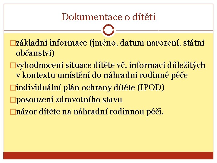 Dokumentace o dítěti �základní informace (jméno, datum narození, státní občanství) �vyhodnocení situace dítěte vč.