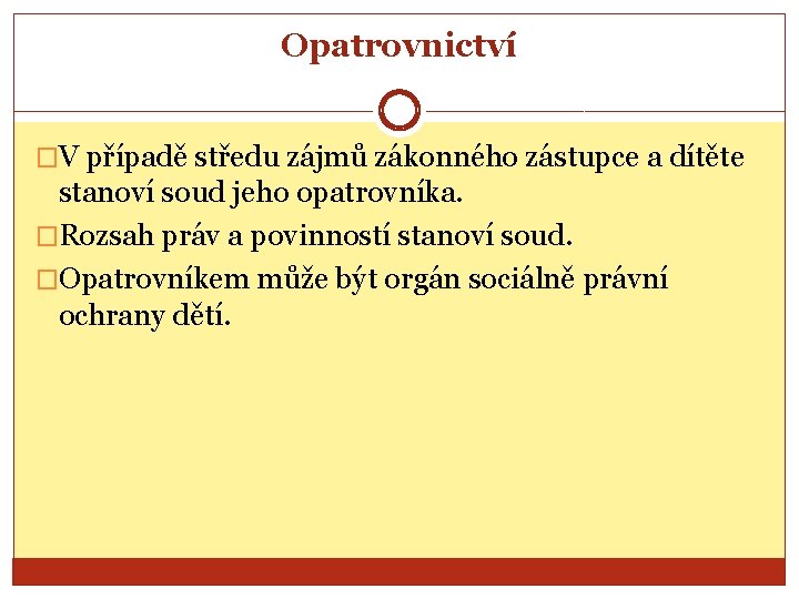 Opatrovnictví �V případě středu zájmů zákonného zástupce a dítěte stanoví soud jeho opatrovníka. �Rozsah