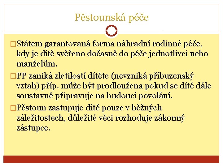 Pěstounská péče �Státem garantovaná forma náhradní rodinné péče, kdy je dítě svěřeno dočasně do