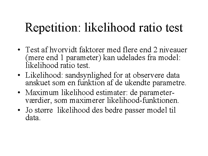 Repetition: likelihood ratio test • Test af hvorvidt faktorer med flere end 2 niveauer