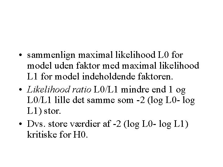  • sammenlign maximal likelihood L 0 for model uden faktor med maximal likelihood