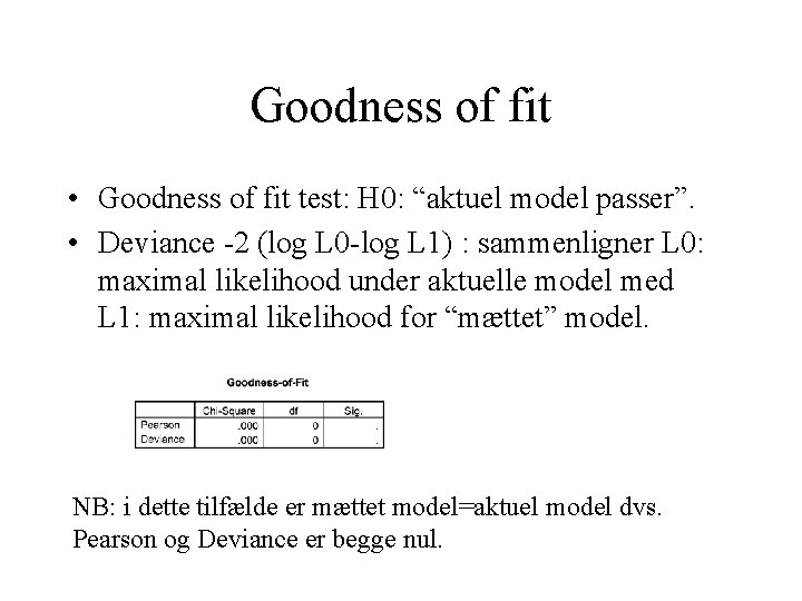 Goodness of fit • Goodness of fit test: H 0: “aktuel model passer”. •