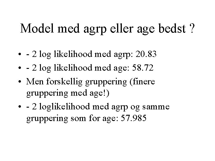 Model med agrp eller age bedst ? • - 2 log likelihood med agrp: