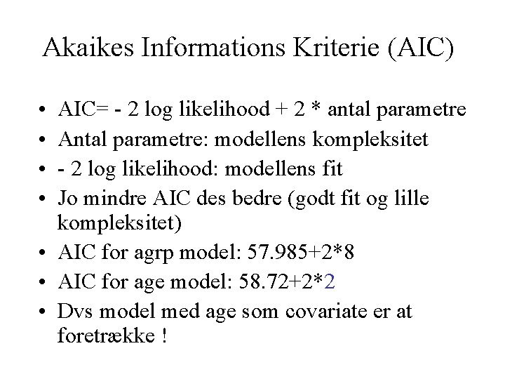 Akaikes Informations Kriterie (AIC) • • AIC= - 2 log likelihood + 2 *