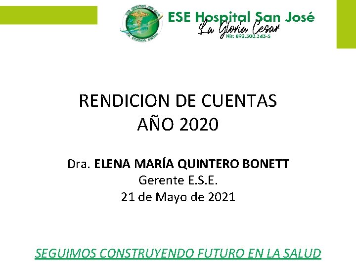 RENDICION DE CUENTAS AÑO 2020 Dra. ELENA MARÍA QUINTERO BONETT Gerente E. S. E.