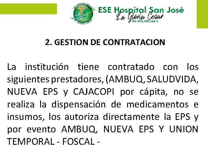 2. GESTION DE CONTRATACION La institución tiene contratado con los siguientes prestadores, (AMBUQ, SALUDVIDA,