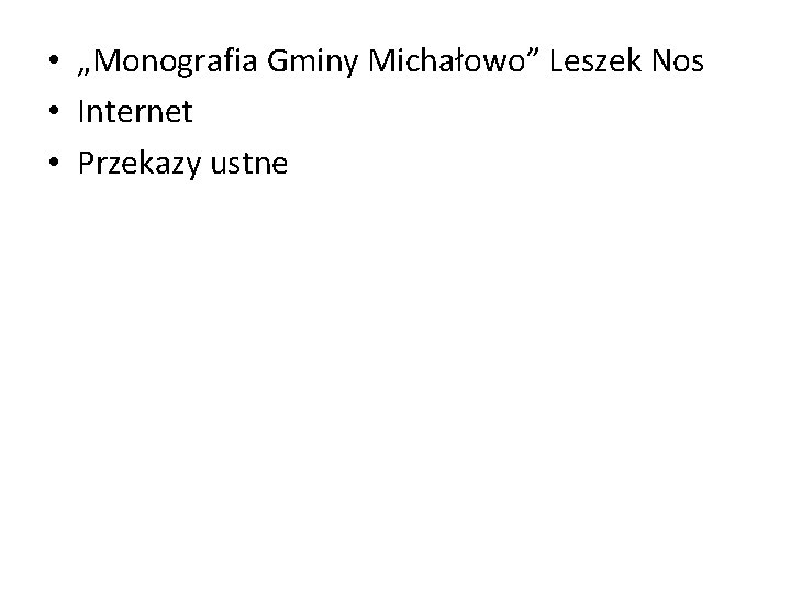  • „Monografia Gminy Michałowo” Leszek Nos • Internet • Przekazy ustne 