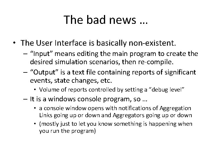 The bad news … • The User Interface is basically non-existent. – “Input” means