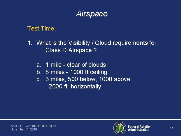 Airspace Test Time: 1. What is the Visibility / Cloud requirements for Class D Airspace Test Time: 1. What is the Visibility / Cloud requirements for Class D