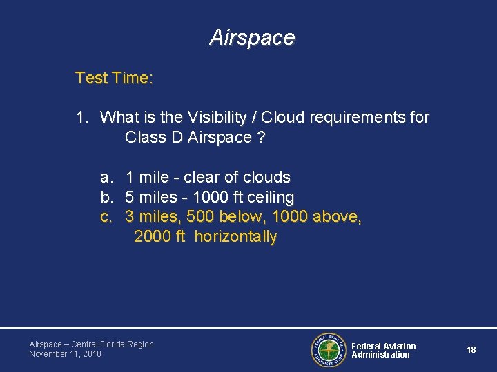 Airspace Test Time: 1. What is the Visibility / Cloud requirements for Class D Airspace Test Time: 1. What is the Visibility / Cloud requirements for Class D