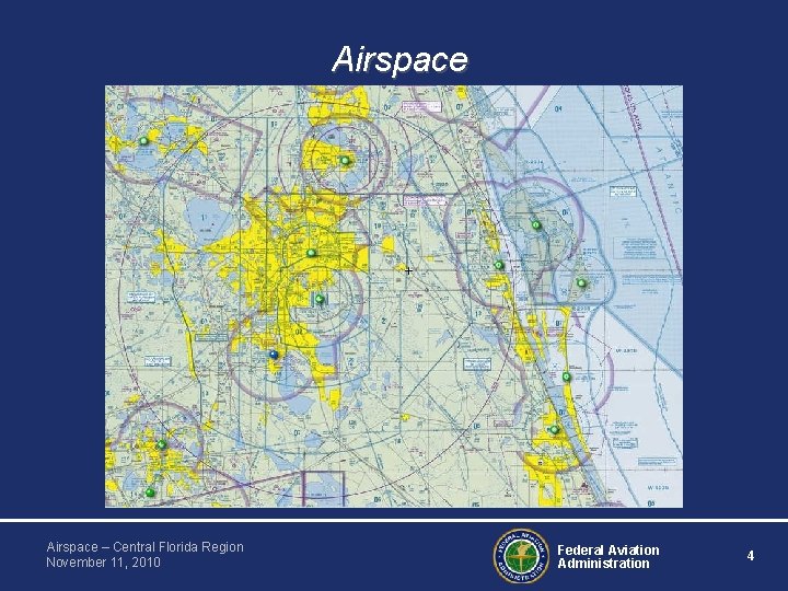 Airspace – Central Florida Region November 11, 2010 Federal Aviation Administration 4 Airspace – Central Florida Region November 11, 2010 Federal Aviation Administration 4