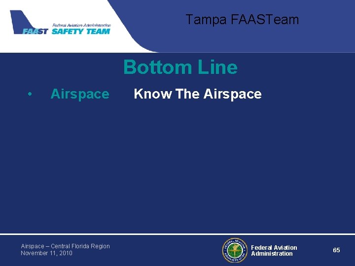 Tampa FAASTeam Bottom Line • Airspace – Central Florida Region November 11, 2010 Know Tampa FAASTeam Bottom Line • Airspace – Central Florida Region November 11, 2010 Know
