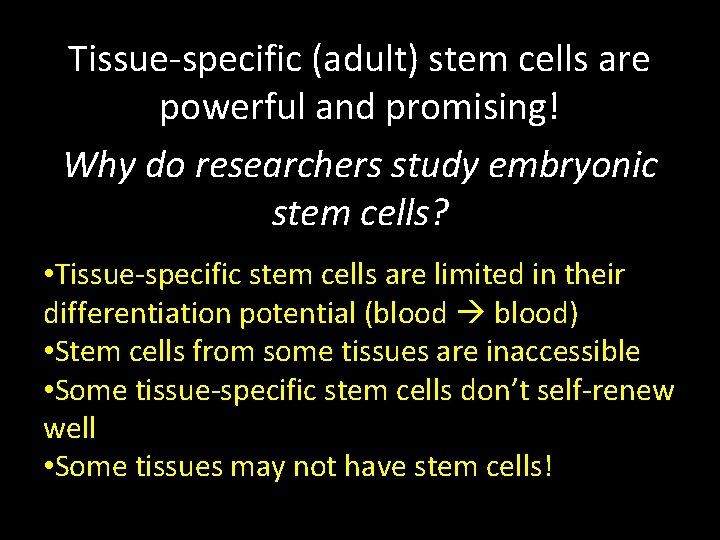 Tissue-specific (adult) stem cells are powerful and promising! Why do researchers study embryonic stem