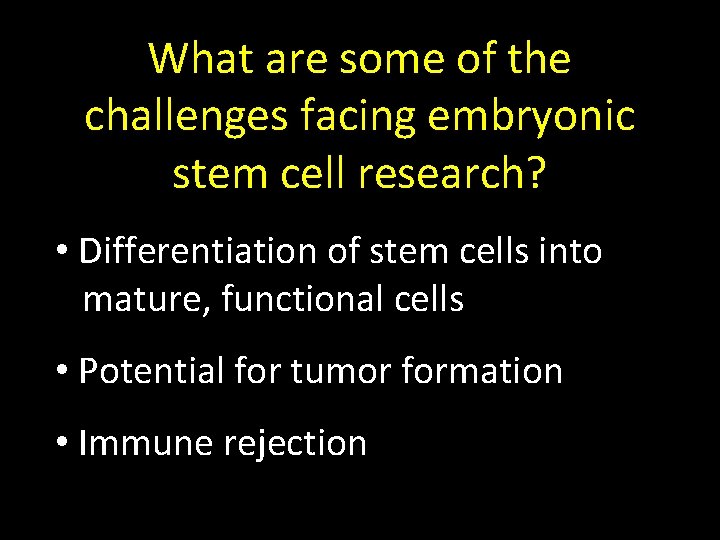 What are some of the challenges facing embryonic stem cell research? • Differentiation of