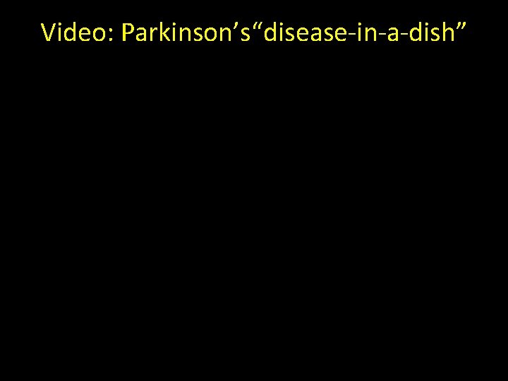 Video: Parkinson’s“disease-in-a-dish” 