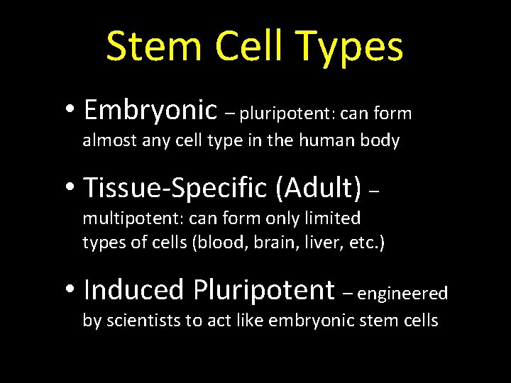 Stem Cell Types • Embryonic – pluripotent: can form almost any cell type in