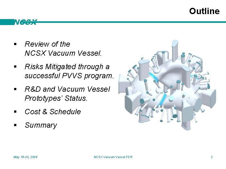 Outline NCSX § Review of the NCSX Vacuum Vessel. § Risks Mitigated through a