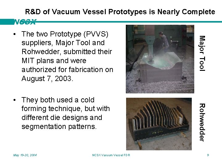 R&D of Vacuum Vessel Prototypes is Nearly Complete NCSX May 19 -20, 2004 NCSX