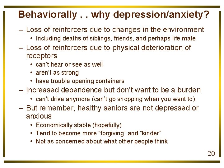 Behaviorally. . why depression/anxiety? – Loss of reinforcers due to changes in the environment