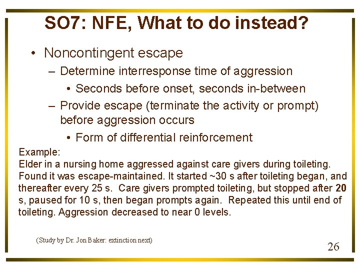 SO 7: NFE, What to do instead? • Noncontingent escape – Determine interresponse time