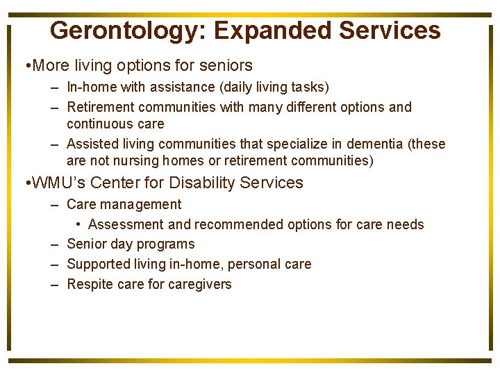 Gerontology: Expanded Services • More living options for seniors – In-home with assistance (daily