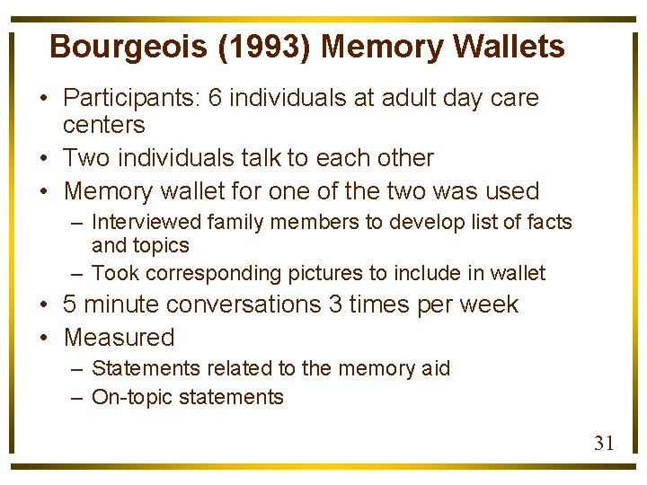 Bourgeois (1993) Memory Wallets • Participants: 6 individuals at adult day care centers •