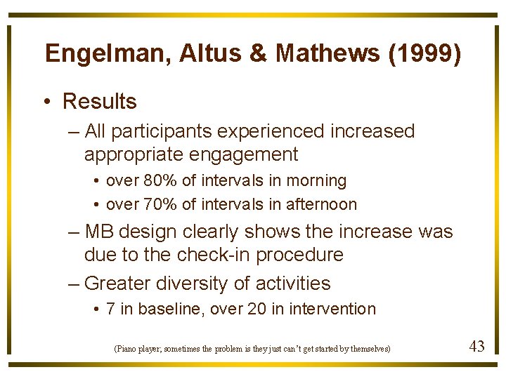 Engelman, Altus & Mathews (1999) • Results – All participants experienced increased appropriate engagement
