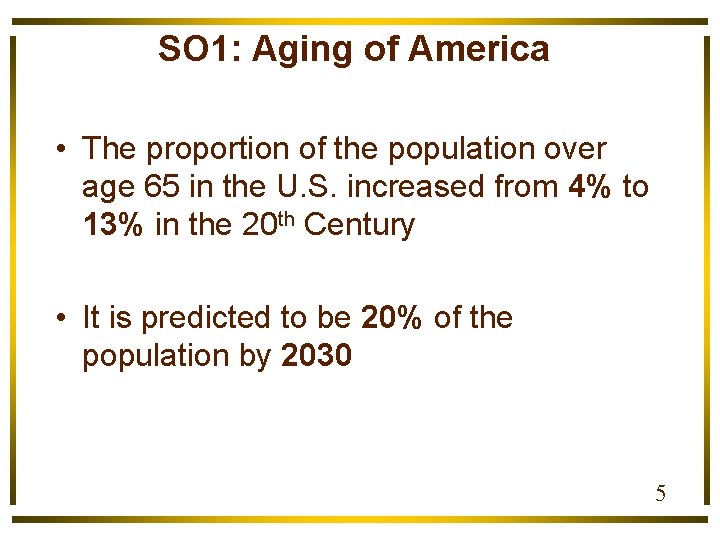 SO 1: Aging of America • The proportion of the population over age 65