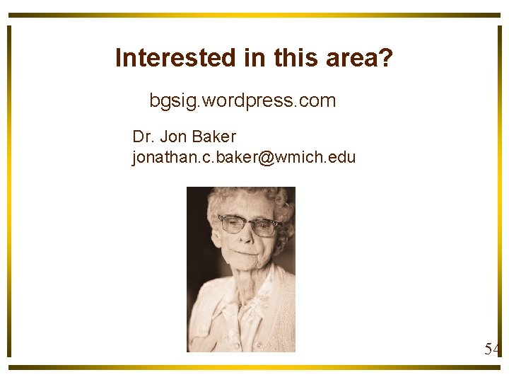 Interested in this area? bgsig. wordpress. com Dr. Jon Baker jonathan. c. baker@wmich. edu