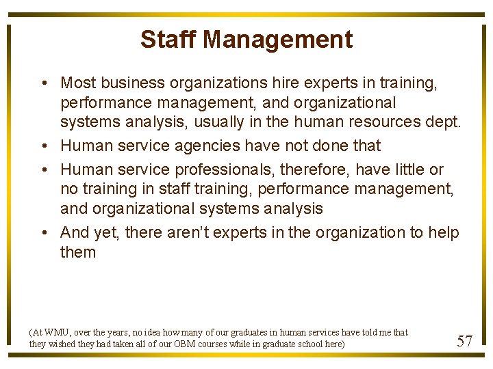 Staff Management • Most business organizations hire experts in training, performance management, and organizational