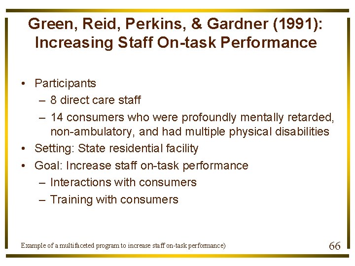 Green, Reid, Perkins, & Gardner (1991): Increasing Staff On-task Performance • Participants – 8