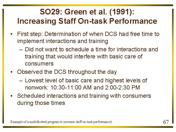 SO 29: Green et al. (1991): Increasing Staff On-task Performance • First step: Determination